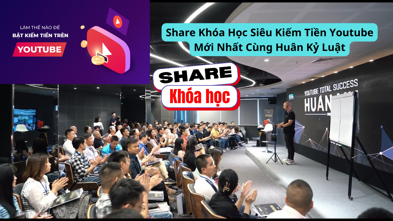 Share Khóa Học Siêu Kiếm Tiền Youtube Mới Nhất Cùng Huân Kỷ Luật