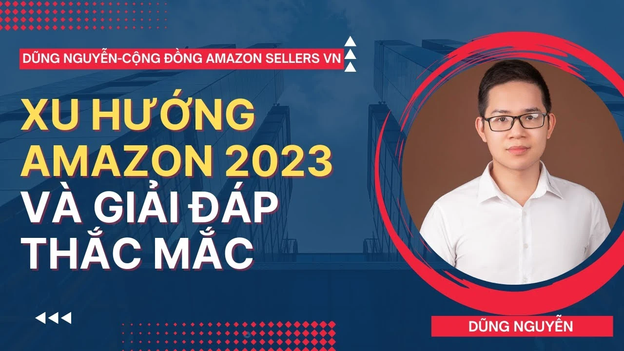 Share khóa học Amazon Dropship – Dũng Nguyễn