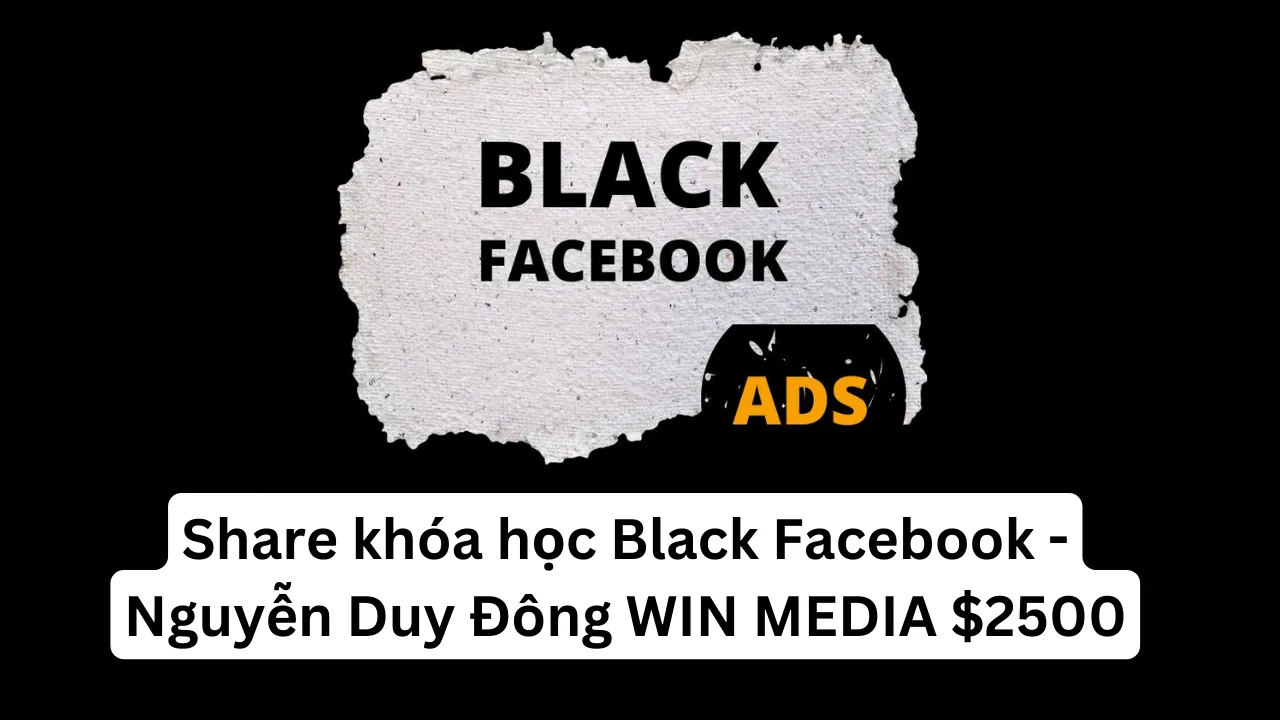 Share khóa học Black Facebook – Nguyễn Duy Đông WIN MEDIA