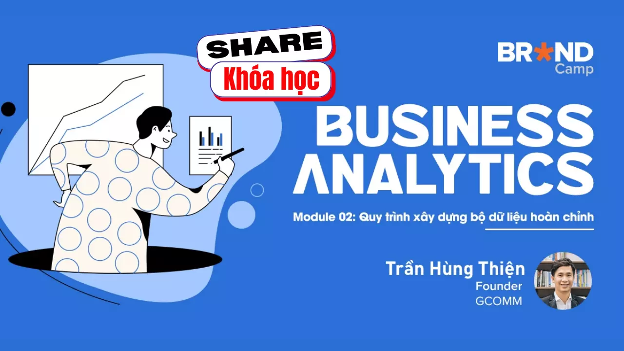 Share khóa học Business Analytics - Module 2 Quy trình xây dựng bộ dữ liệu hoàn chỉnh