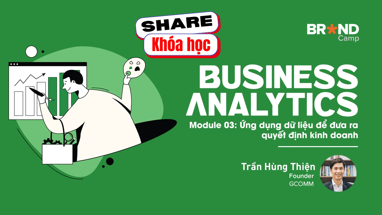 Share khóa học Business Analytics - Module 3 Ứng dụng dữ liệu để đưa ra quyết định kinh doanh