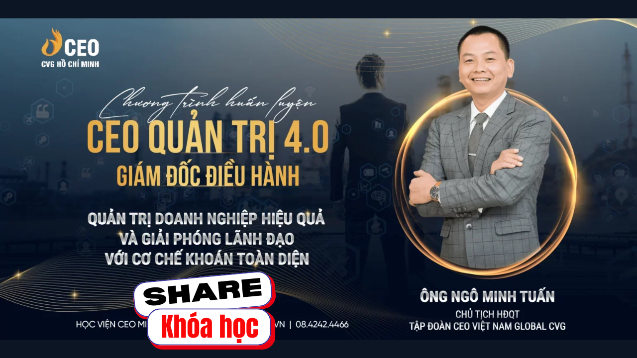 Share khóa học CEO Quản trị – Giám đốc điều hành – Ngô Minh Tuấn