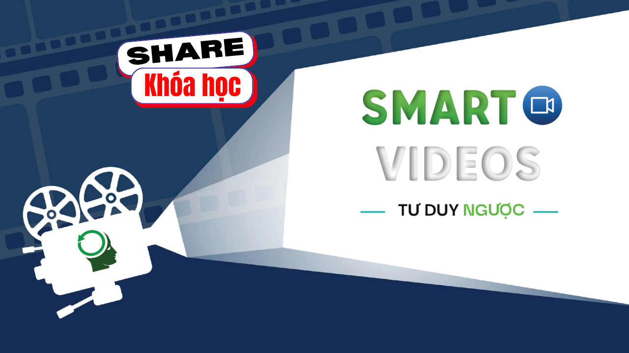 Share khóa học Smart Video– Tạ Công Tuyển Tư duy ngược