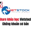 Share khóa học Vietstock Chứng khoán cơ bản