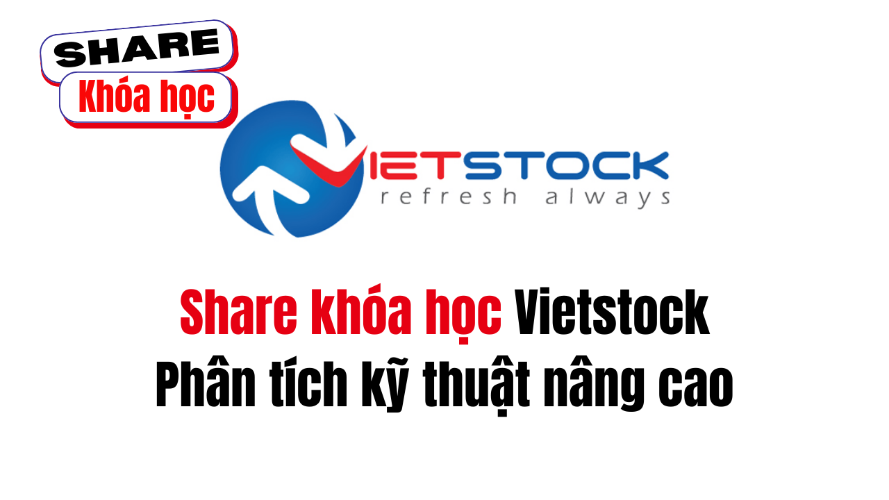 Share khóa học Vietstock Phân tích kỹ thuật nâng cao