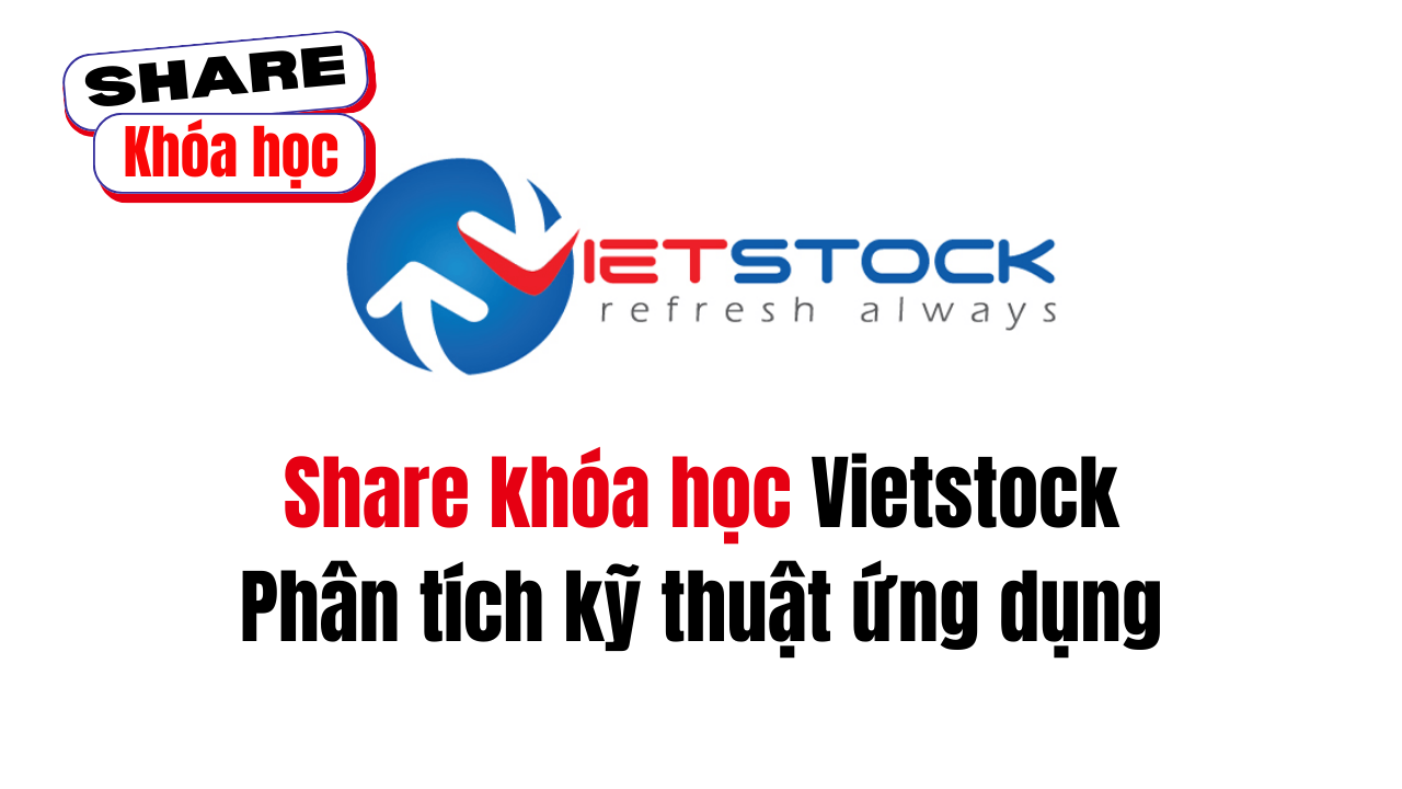Share khóa học Vietstock Phân tích kỹ thuật ứng dụng