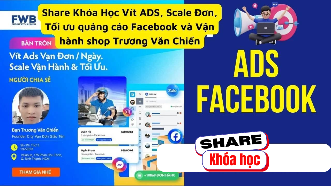 Share khóa học Vít ADS, Scale Đơn, Tối ưu quảng cáo Facebook và Vận hành shop – Trương Văn Chiến
