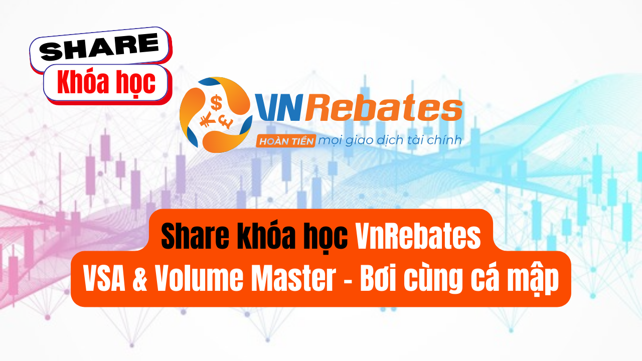 Share khóa học VnRebates VSA & Volume Master - Bơi cùng cá mập