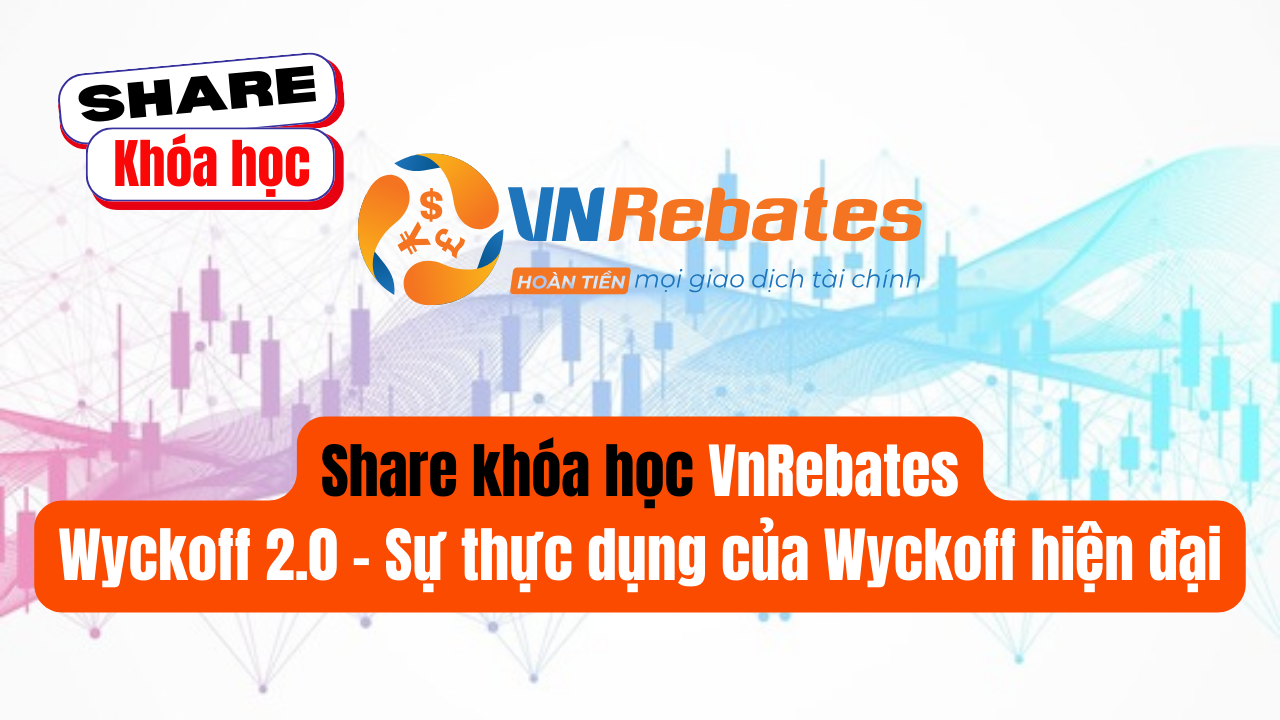 Share khóa học VnRebates Wyckoff 2.0 - Sự thực dụng của Wyckoff hiện đại