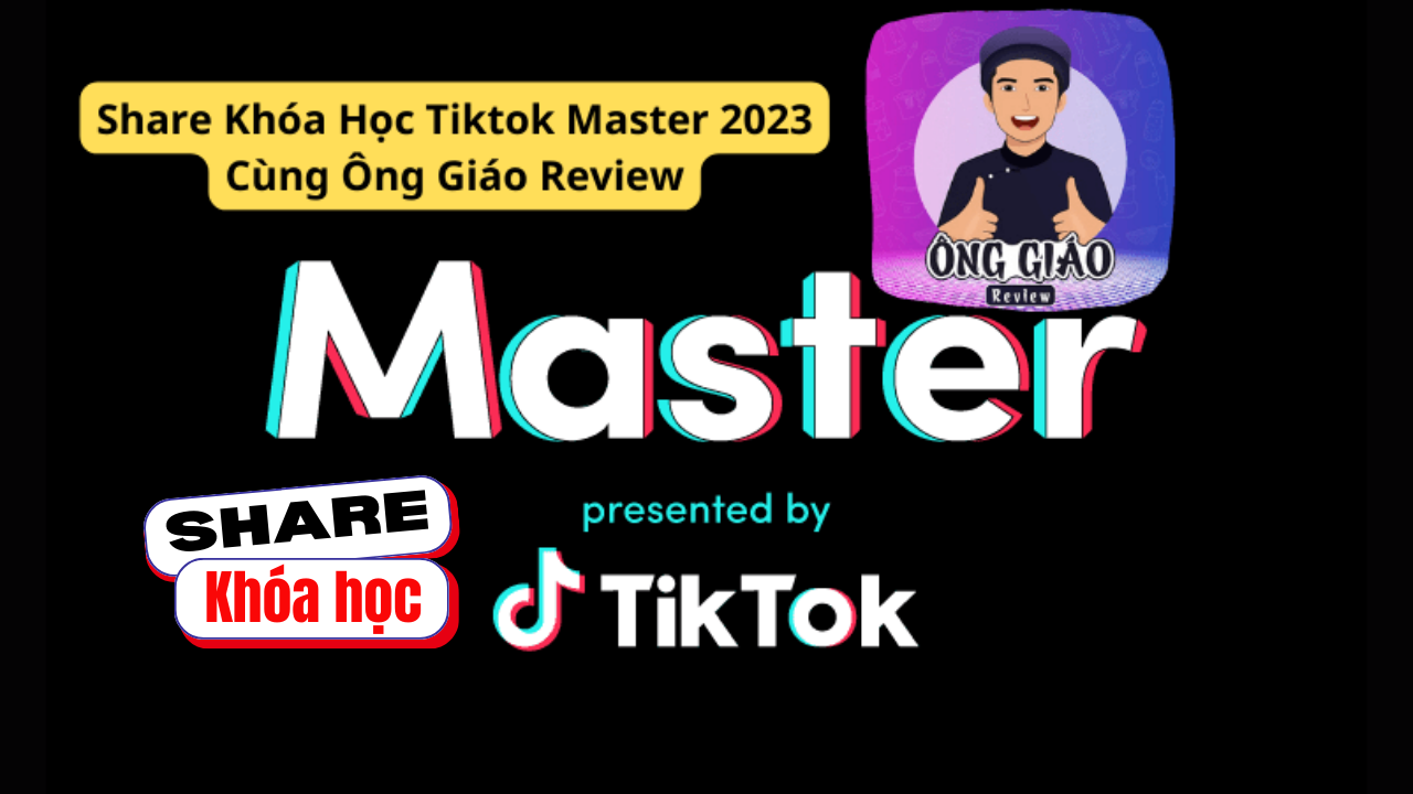 Share Khóa Học Tiktok Master 2023 Cùng Ông Giáo Review