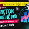 Share Khóa Học Tiktok Thế Hệ Mới – Nhân Bản Gấp Bội Doanh Thu Cùng Duy Muối