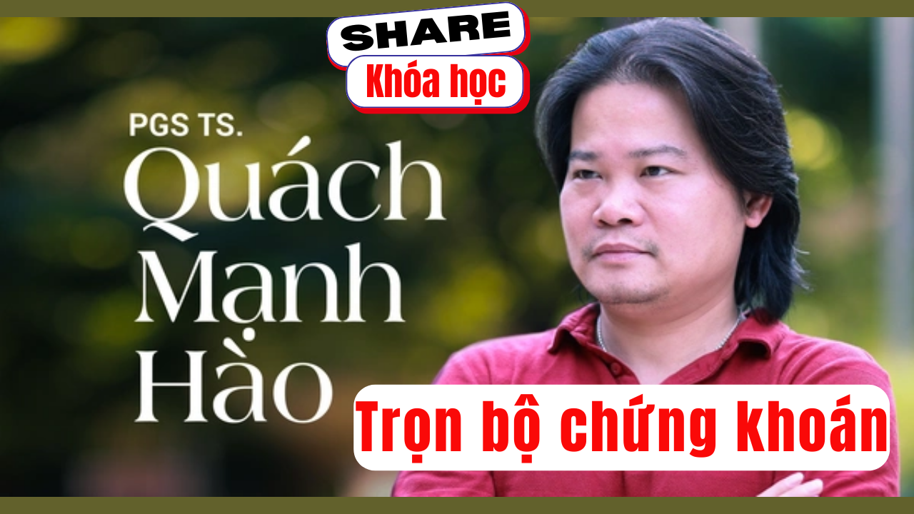 Share khóa học Trọn bộ Chứng khoán tác giả Quách Mạnh Hào