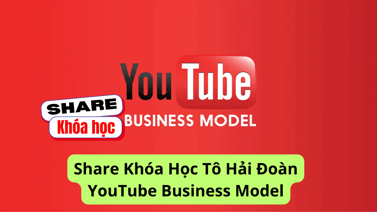 Share khóa học Tô Hải Đoàn YouTube Business Model