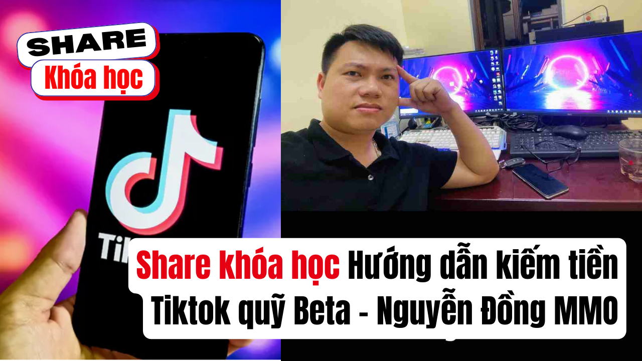 Share Tuyển tập Hướng dẫn kiếm tiền Tiktok quỹ Beta – Nguyễn Đồng MMO