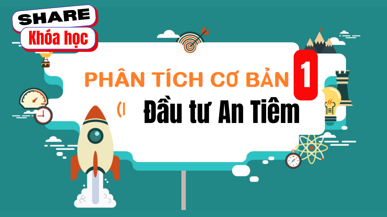 Share khóa học Đầu tư An Tiêm - Phân tích cơ bản 1