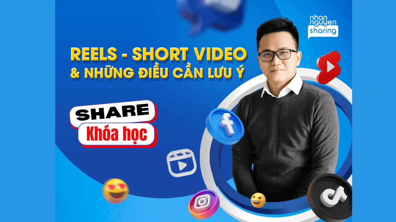 Share Trọn bộ Reels – Short video và những điều cần lưu ý - Nhan Nguyen Sharing