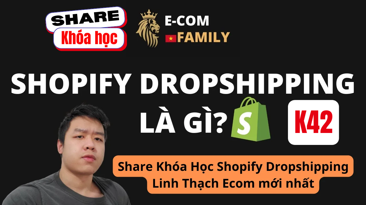 Share khóa học Shopify Dropshipping Linh Thạch Ecom K42