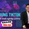 Share khóa học Xây dựng Tiktok dành cho người khởi nghiệp online - Chu Mạnh Tùng