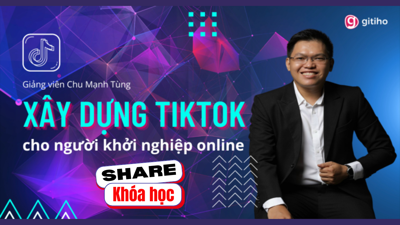 Share khóa học Xây dựng Tiktok dành cho người khởi nghiệp online - Chu Mạnh Tùng