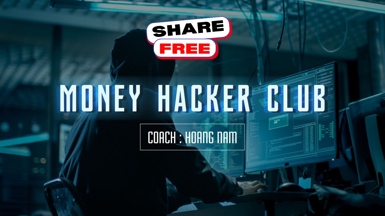 Share khóa học Money Hacker Club – Hoàng Nam MMO