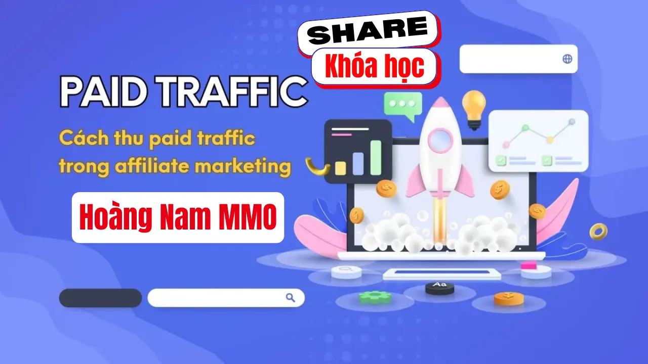 Share khóa học Paid Traffic For Affiliate - Hoàng Nam MMO